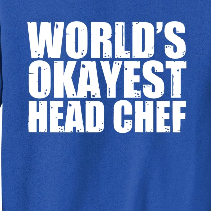 Head Chef: Worlds Okayest Funny Great Gift Sweatshirt