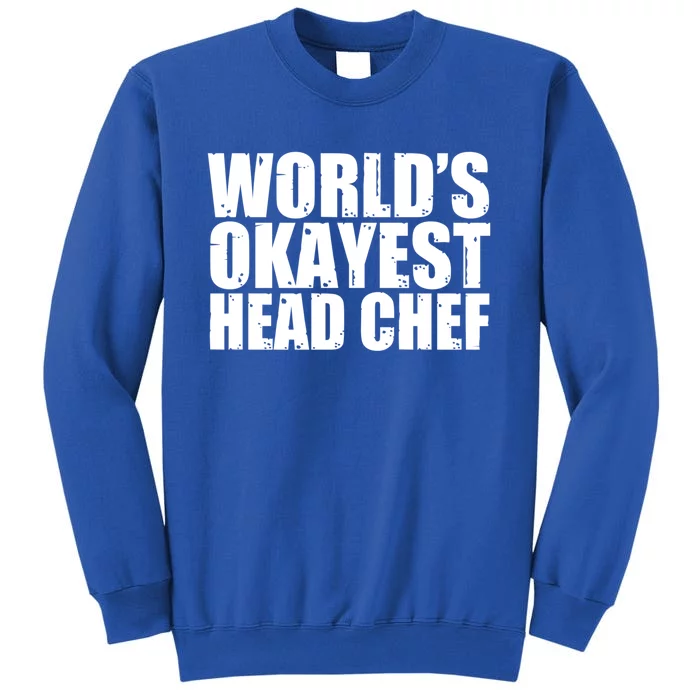 Head Chef: Worlds Okayest Funny Great Gift Sweatshirt