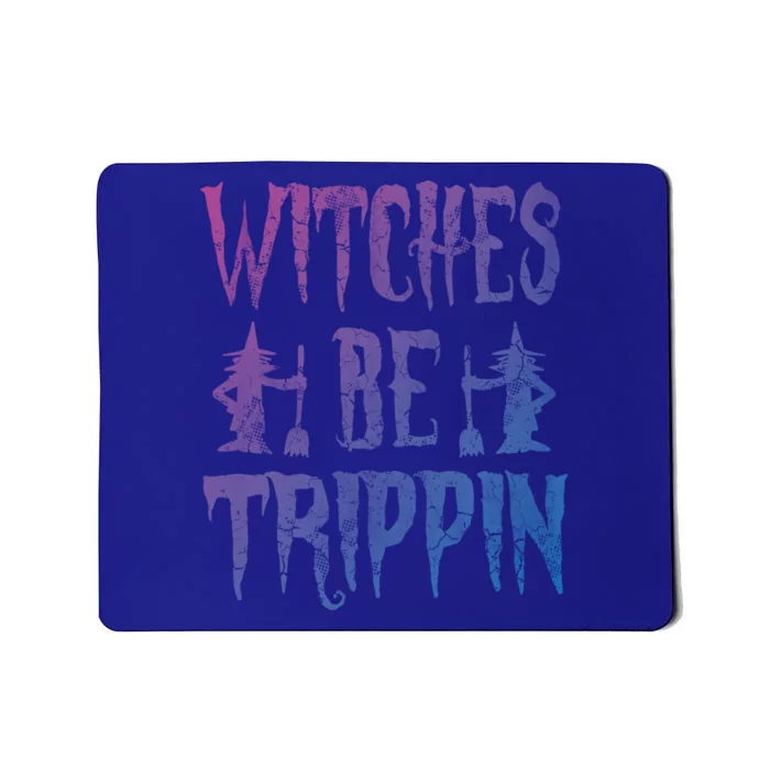 Halloween Costume Witches Be Trippin Gift Mousepad