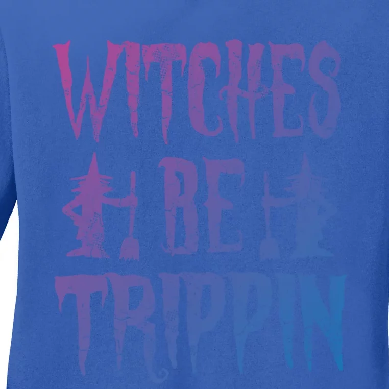 Halloween Costume Witches Be Trippin Gift Ladies Long Sleeve Shirt