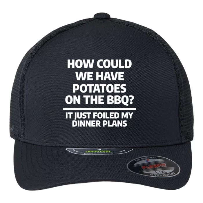 How Could We Have Potatoes On The Bbq Barbecue Grill Cute Gift Flexfit Unipanel Trucker Cap