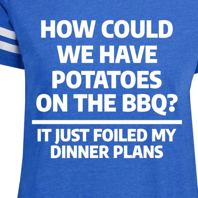 How Could We Have Potatoes On The Bbq Barbecue Grill Cute Gift Enza Ladies Jersey Football T-Shirt