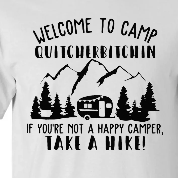 Happy Camper Welcome To Camp Quitcherbitchin Funny Camping Tall T-Shirt