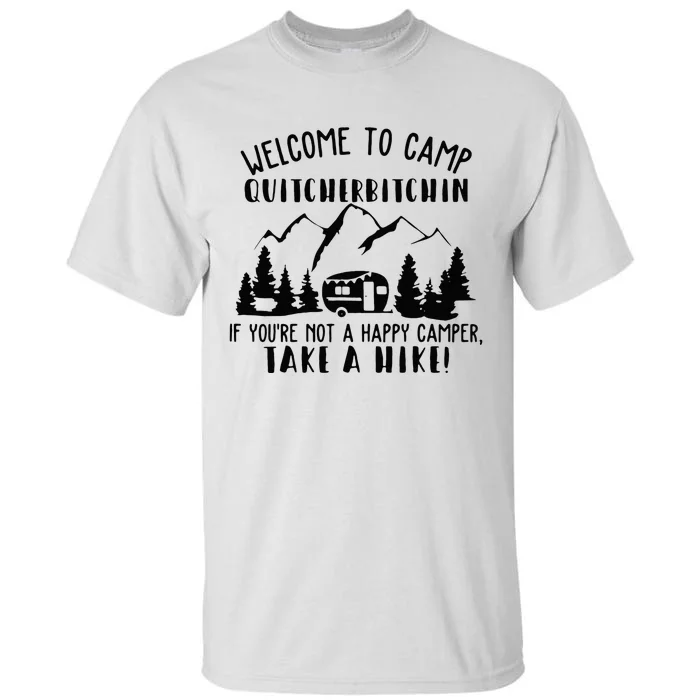 Happy Camper Welcome To Camp Quitcherbitchin Funny Camping Tall T-Shirt