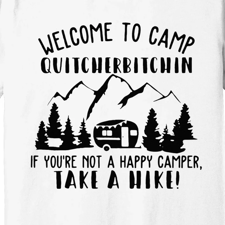 Happy Camper Welcome To Camp Quitcherbitchin Funny Camping Premium T-Shirt