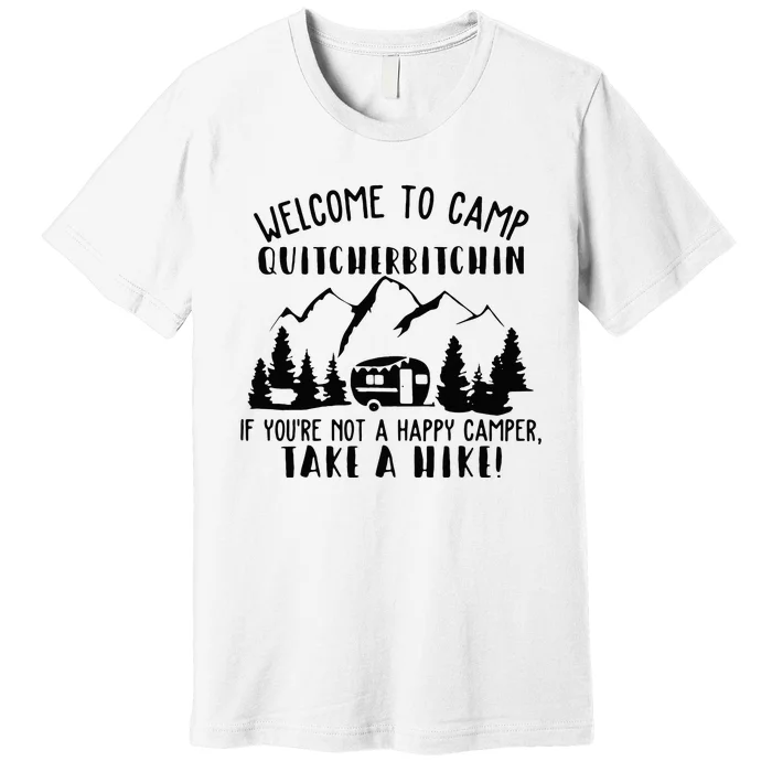 Happy Camper Welcome To Camp Quitcherbitchin Funny Camping Premium T-Shirt