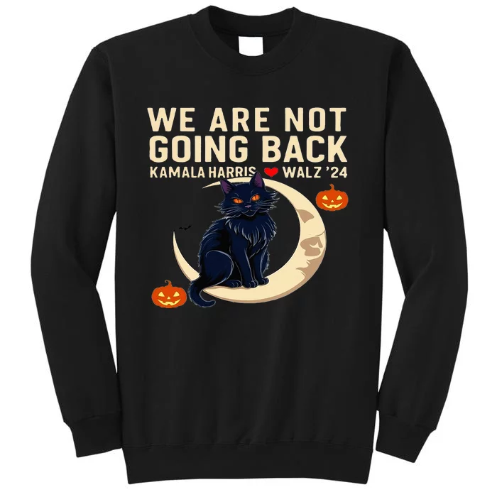 Halloween Cat We Are Not Going Back Kamala Harris Waltz 24 Tall Sweatshirt