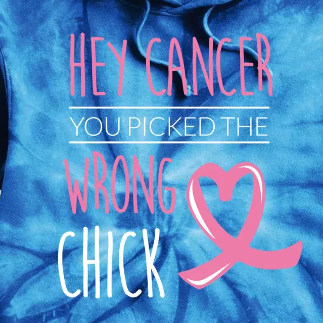 Hey Cancer You Picked The Wrong Chick Breast Cancer Gift Tie Dye Hoodie