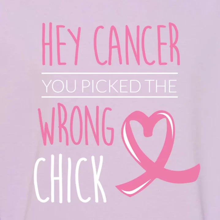 Hey Cancer You Picked The Wrong Chick Breast Cancer Gift Garment-Dyed Sweatshirt