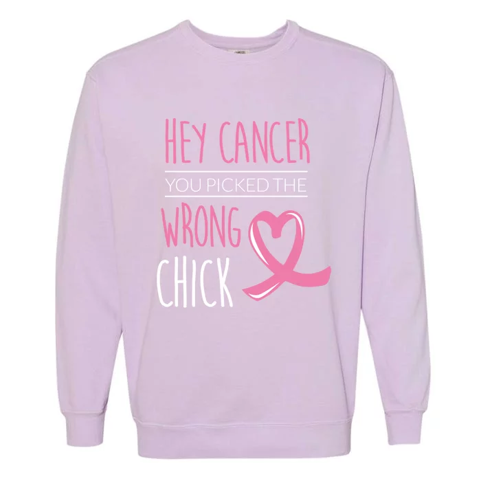 Hey Cancer You Picked The Wrong Chick Breast Cancer Gift Garment-Dyed Sweatshirt