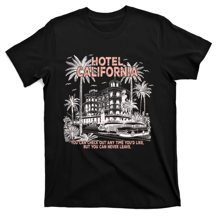 Hotel California  You Can Check Out Anytime YouD Like But You Can Never Leave T-Shirt