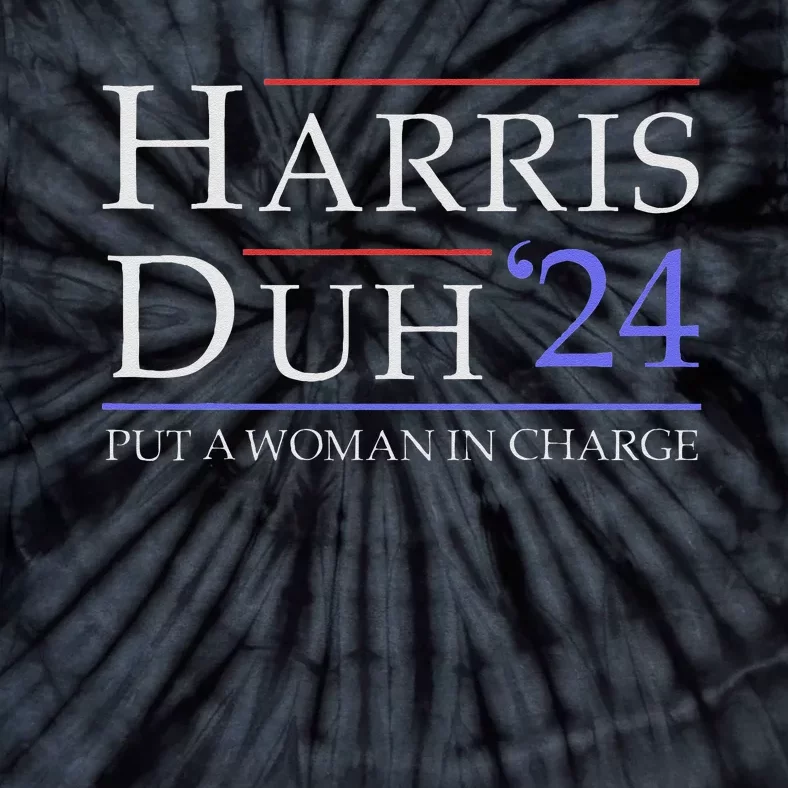 Harris Duh 2024 Put A Woman In Charge 2024 Funny Harris Tie-Dye T-Shirt