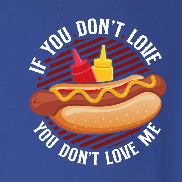 Hot Dog Adult If You Dont Love You Dont Love Me Gift Toddler Long Sleeve Shirt