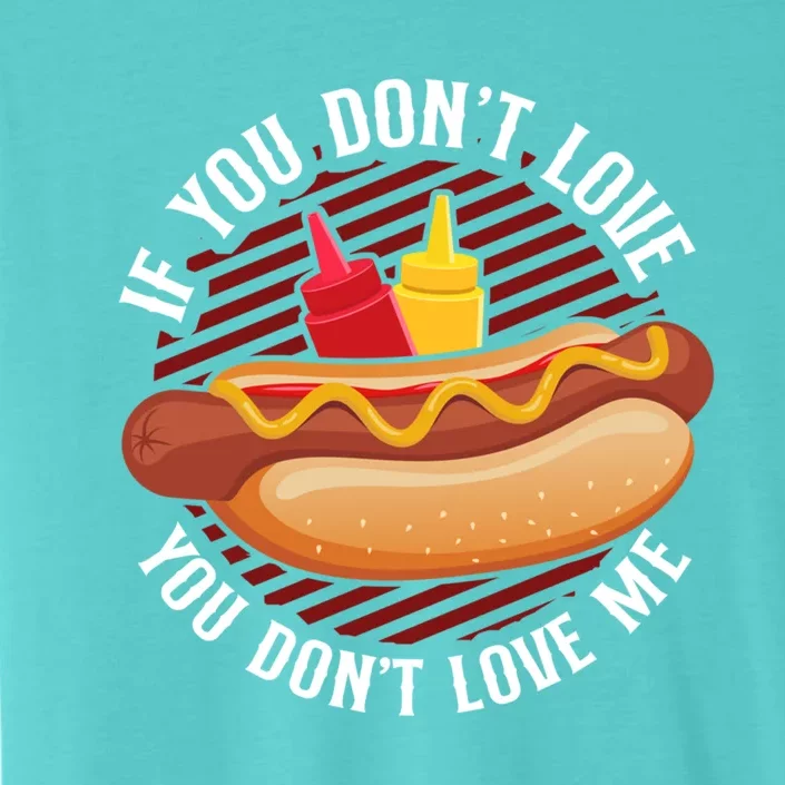 Hot Dog Adult If You Dont Love You Dont Love Me Gift ChromaSoft Performance T-Shirt