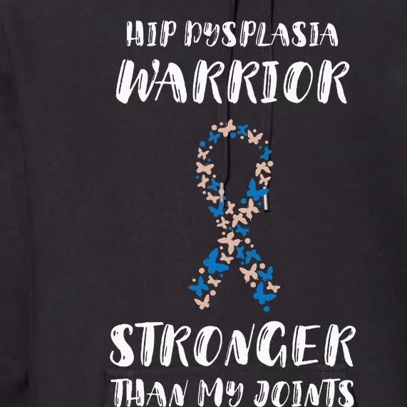 Hip Dysplasia Awareness Stronger Than My Joints Warriors Premium Hoodie