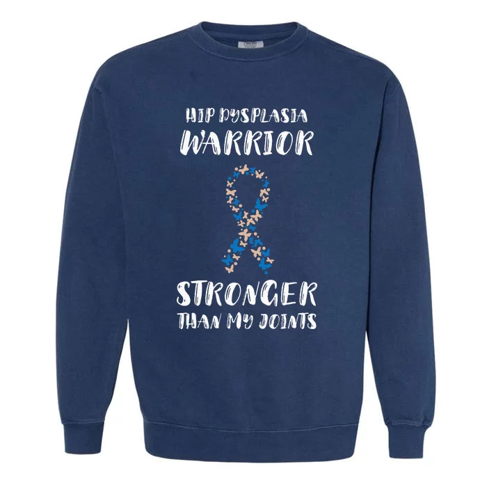 Hip Dysplasia Awareness Stronger Than My Joints Warriors Garment-Dyed Sweatshirt