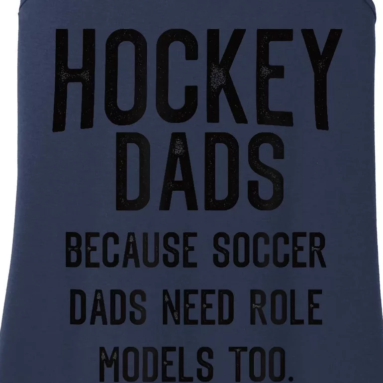 Hockey Dads Because Soccer Dads Need Role Models Too Ladies Essential Tank