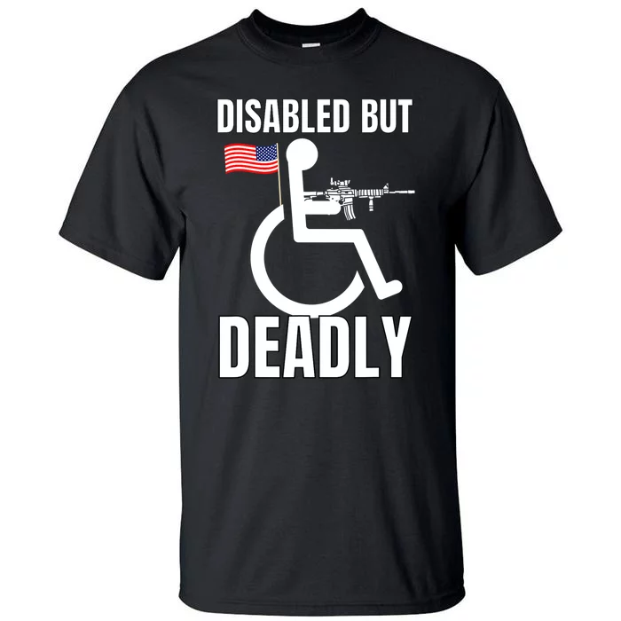 Handicap Disabled But Deadly Tall T-Shirt