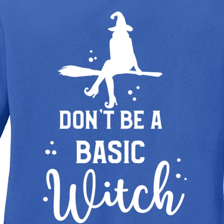 Halloween Dont Be A Basic Witch Funny Great Gift Ladies Long Sleeve Shirt