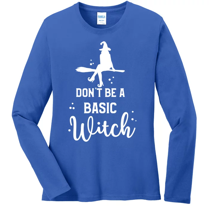 Halloween Dont Be A Basic Witch Funny Great Gift Ladies Long Sleeve Shirt