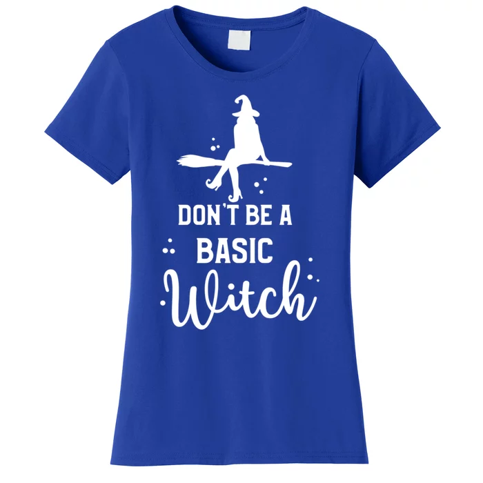 Halloween Dont Be A Basic Witch Funny Great Gift Women's T-Shirt