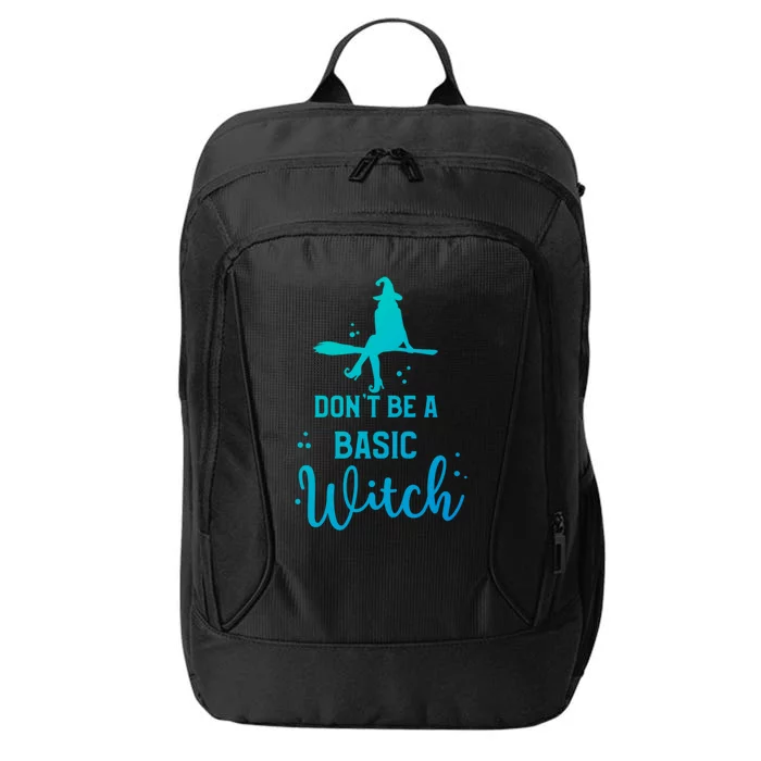 Halloween Dont Be A Basic Witch Funny Great Gift City Backpack