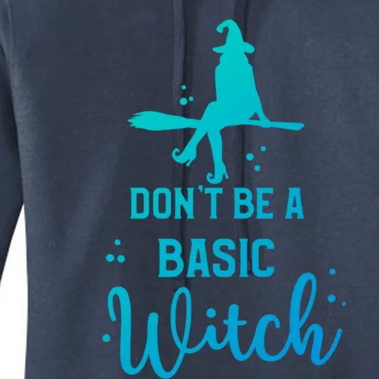 Halloween Dont Be A Basic Witch Funny Great Gift Women's Pullover Hoodie