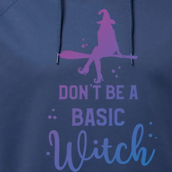 Halloween Dont Be A Basic Witch Funny Great Gift Performance Fleece Hoodie