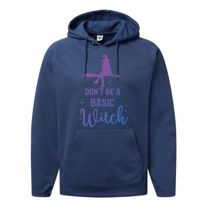 Halloween Dont Be A Basic Witch Funny Great Gift Performance Fleece Hoodie