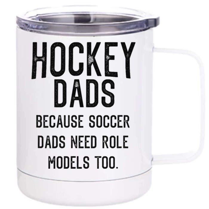 Hockey Dads because soccer dads need role models too Front & Back 12oz Stainless Steel Tumbler Cup