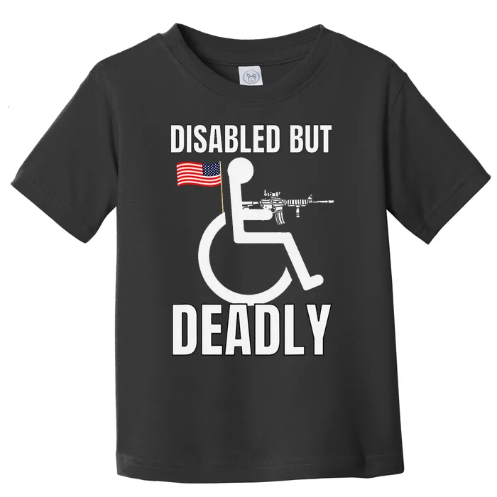 Handicap Disabled But Deadly Toddler T-Shirt