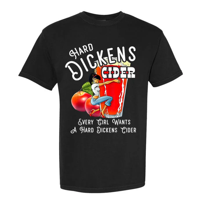 Hard Dickens Cider Every Girl Wants A Hard Dickens Cider Garment-Dyed Heavyweight T-Shirt