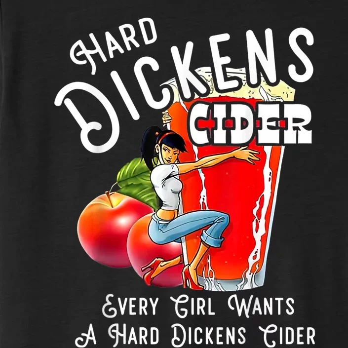 Hard Dickens Cider Every Girl Wants A Hard Dickens Cider ChromaSoft Performance T-Shirt