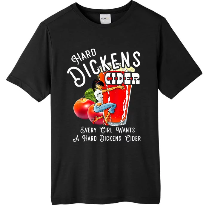 Hard Dickens Cider Every Girl Wants A Hard Dickens Cider ChromaSoft Performance T-Shirt