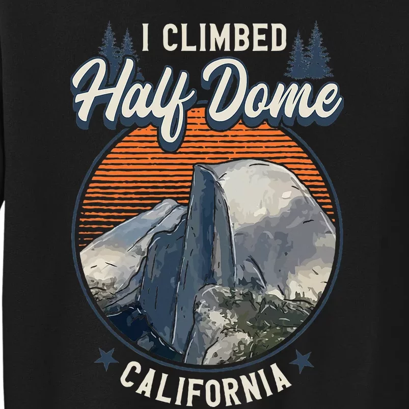 Half Dome Climbers S I Climbed Half Dome California Tall Sweatshirt