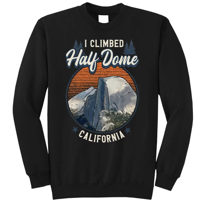 Half Dome Climbers S I Climbed Half Dome California Tall Sweatshirt