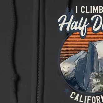 Half Dome Climbers S I Climbed Half Dome California Full Zip Hoodie