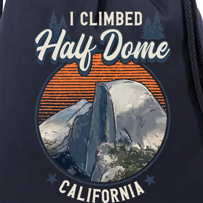 Half Dome Climbers Tees I Climbed Half Dome California Drawstring Bag