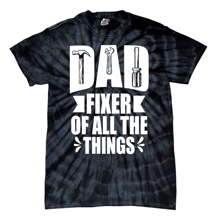 Handyman Dads Dad Fixer Of All The Things Dad Fixer Tie-Dye T-Shirt