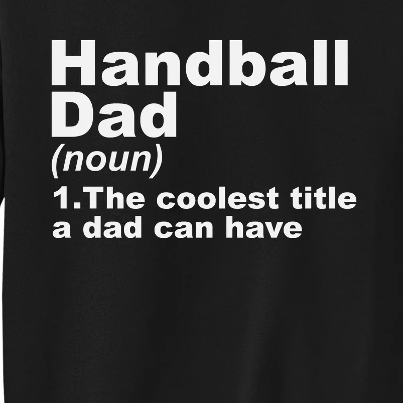 Handball Dad Definition Handball Player Father Fathers Day Tall Sweatshirt