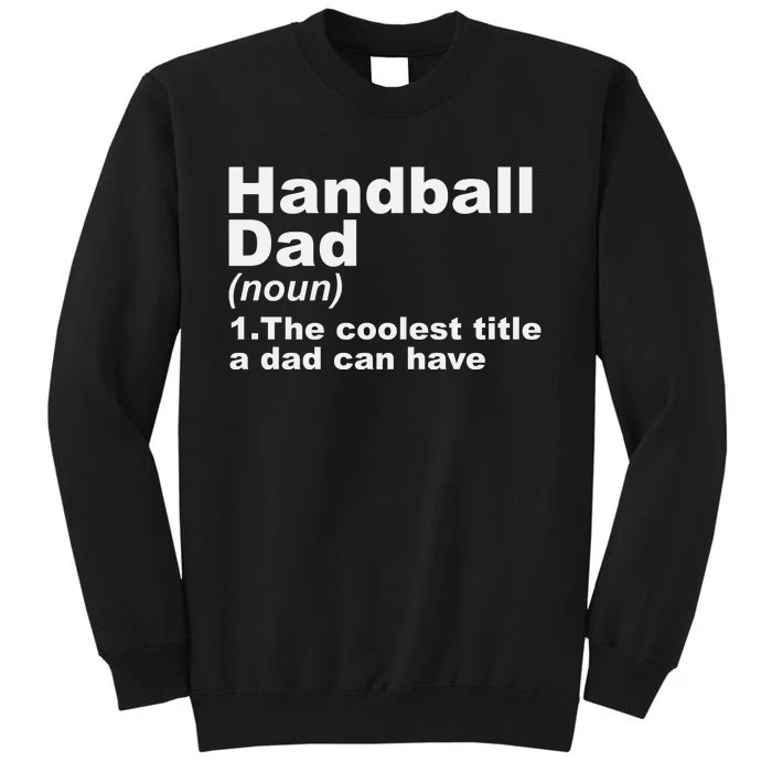 Handball Dad Definition Handball Player Father Fathers Day Tall Sweatshirt