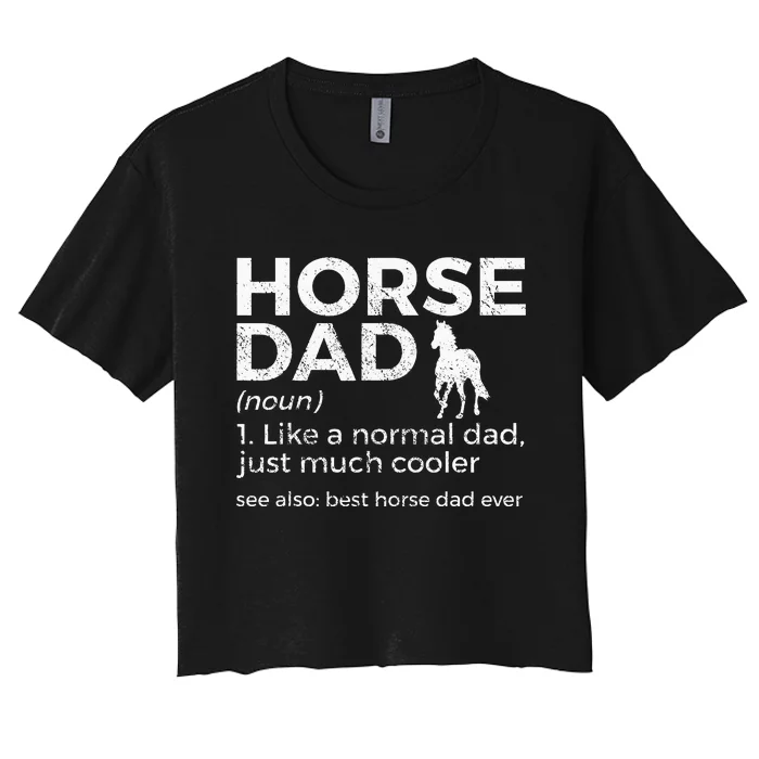 Horse Dad Definition Best Horse Dad Ever Women's Crop Top Tee