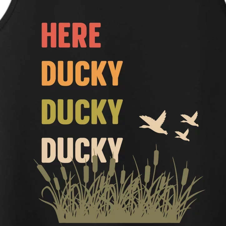 Here Ducky Ducky Ducky Funny Duck Call For Duck Hunters Performance Tank