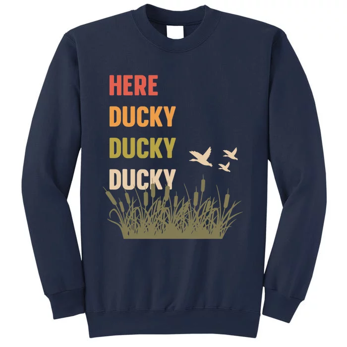 Here Ducky Ducky Ducky Funny Duck Call For Duck Hunters Sweatshirt