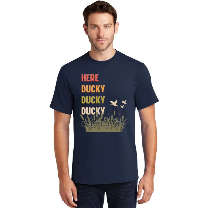 Here Ducky Ducky Ducky Funny Duck Call For Duck Hunters Tall T-Shirt