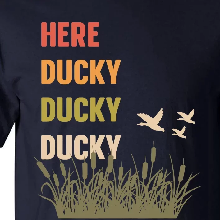 Here Ducky Ducky Ducky Funny Duck Call For Duck Hunters Tall T-Shirt