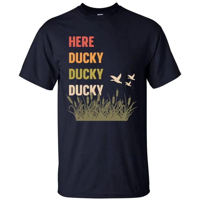 Here Ducky Ducky Ducky Funny Duck Call For Duck Hunters Tall T-Shirt