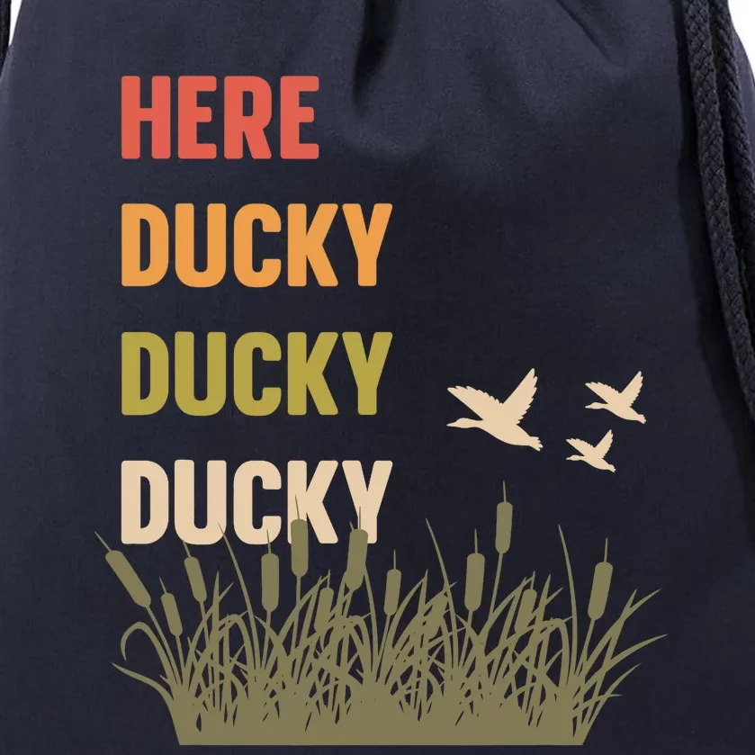 Here Ducky Ducky Ducky Funny Duck Call For Duck Hunters Drawstring Bag