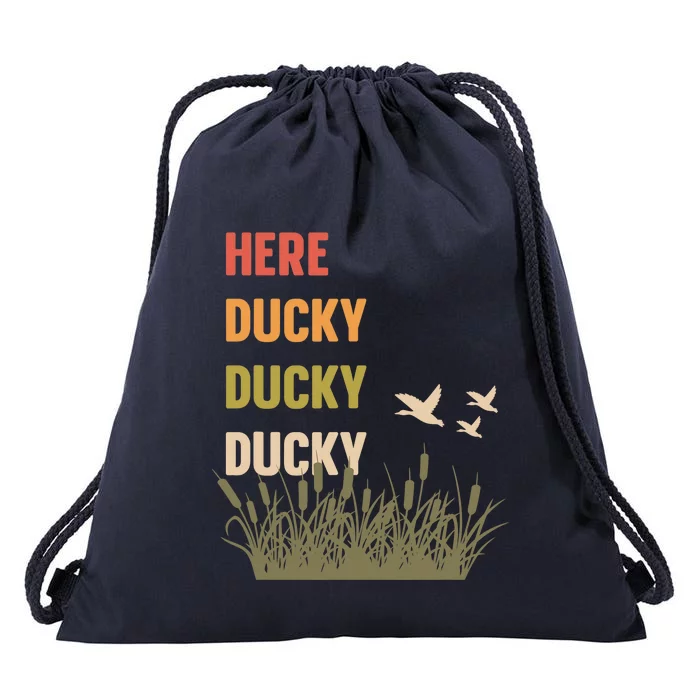 Here Ducky Ducky Ducky Funny Duck Call For Duck Hunters Drawstring Bag