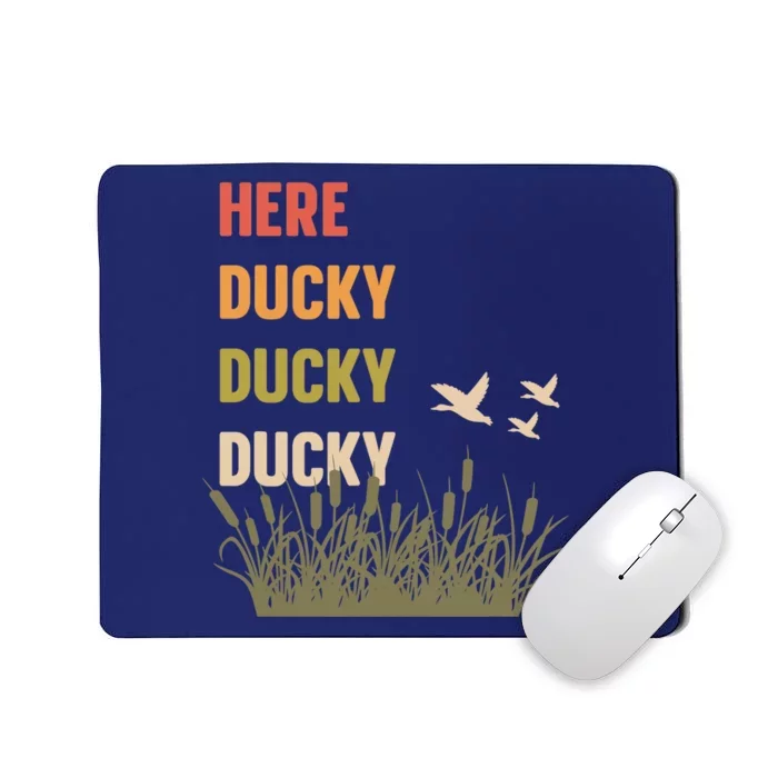 Here Ducky Ducky Ducky Funny Duck Call For Duck Hunters Mousepad